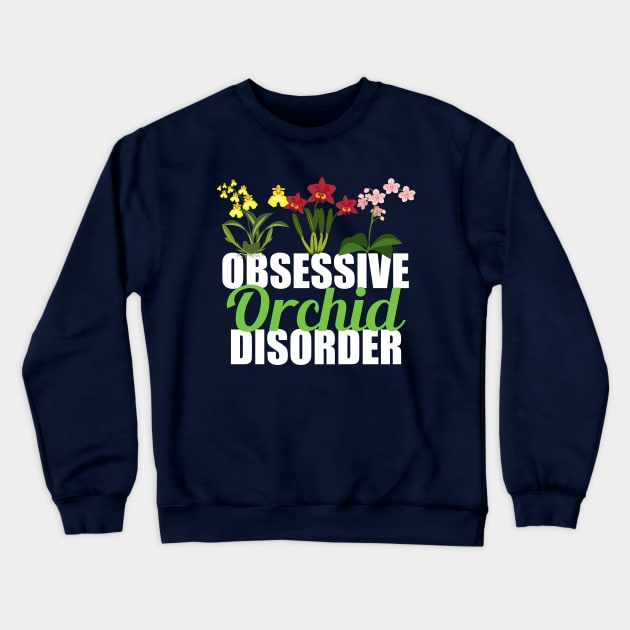 Obsessive Orchid Disorder Crewneck Sweatshirt by epiclovedesigns